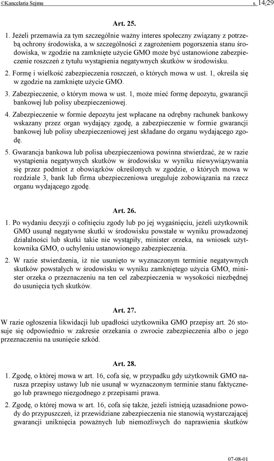 Jeżeli przemawia za tym szczególnie ważny interes społeczny związany z potrzebą ochrony środowiska, a w szczególności z zagrożeniem pogorszenia stanu środowiska, w zgodzie na zamknięte użycie GMO