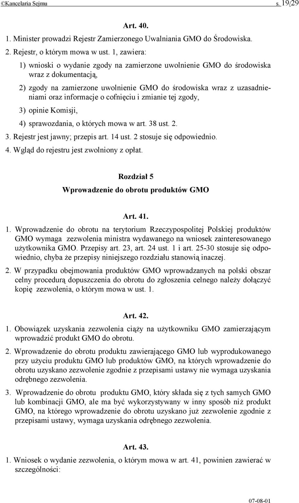 cofnięciu i zmianie tej zgody, 3) opinie Komisji, 4) sprawozdania, o których mowa w art. 38 ust. 2. 3. Rejestr jest jawny; przepis art. 14 ust. 2 stosuje się odpowiednio. 4. Wgląd do rejestru jest zwolniony z opłat.