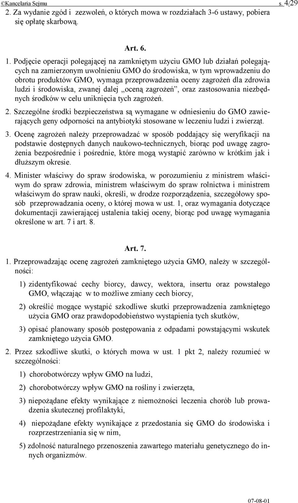 zagrożeń dla zdrowia ludzi i środowiska, zwanej dalej oceną zagrożeń, oraz zastosowania niezbędnych środków w celu uniknięcia tych zagrożeń. 2.