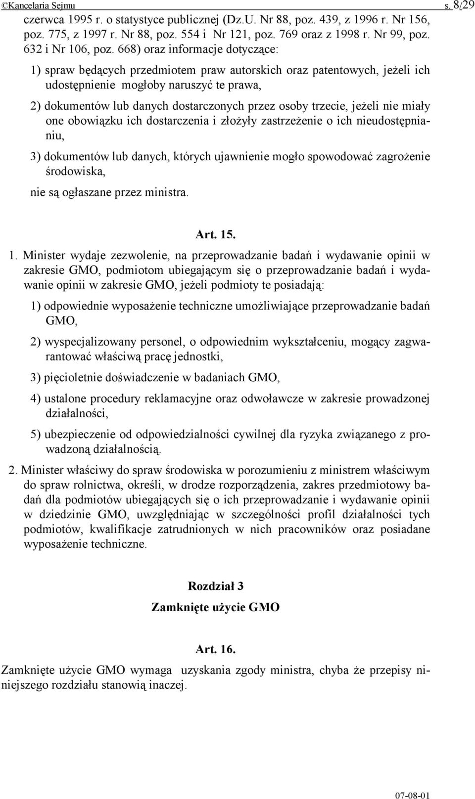 668) oraz informacje dotyczące: 1) spraw będących przedmiotem praw autorskich oraz patentowych, jeżeli ich udostępnienie mogłoby naruszyć te prawa, 2) dokumentów lub danych dostarczonych przez osoby