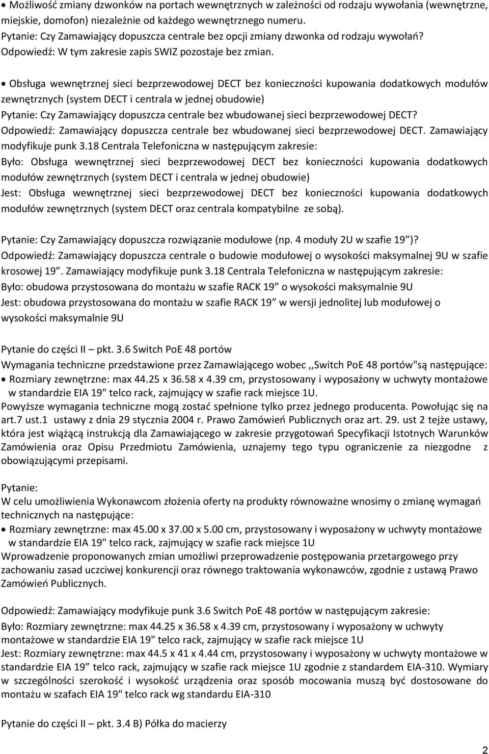 Obsługa wewnętrznej sieci bezprzewodowej DECT bez konieczności kupowania dodatkowych modułów zewnętrznych (system DECT i centrala w jednej obudowie) Czy Zamawiający dopuszcza centrale bez wbudowanej