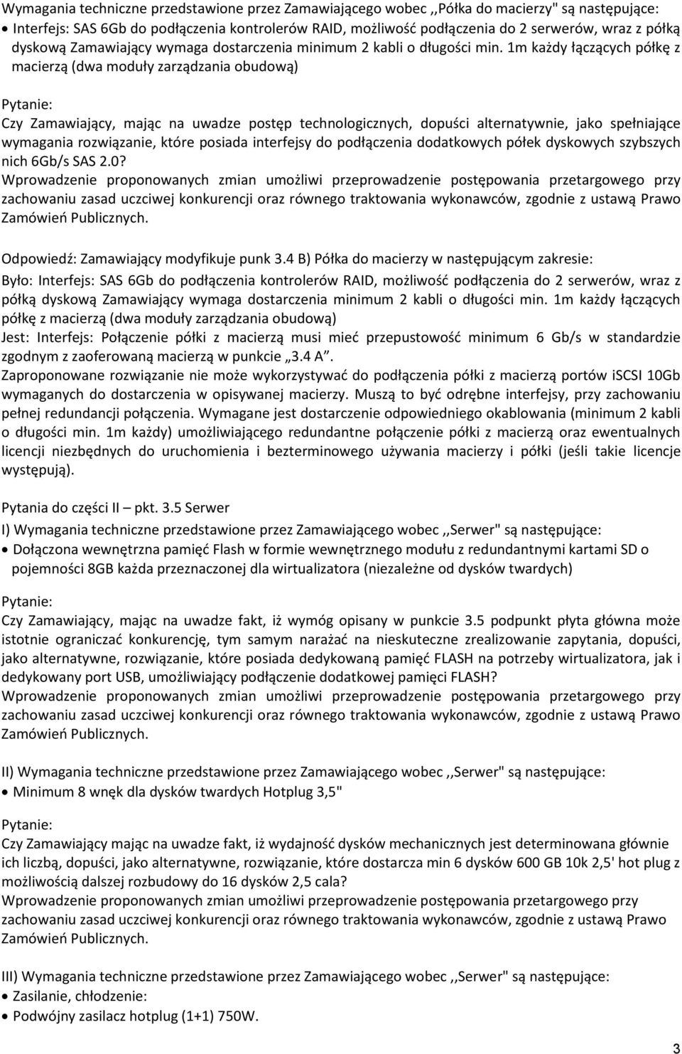 1m każdy łączących półkę z macierzą (dwa moduły zarządzania obudową) Czy Zamawiający, mając na uwadze postęp technologicznych, dopuści alternatywnie, jako spełniające wymagania rozwiązanie, które