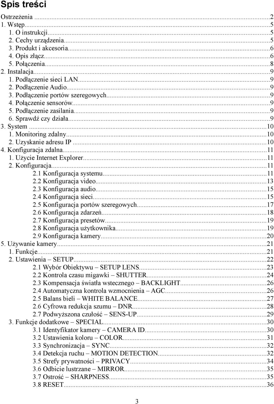 Uzyskanie adresu IP...10 4. Konfiguracja zdalna...11 1. Użycie Internet Explorer...11 2. Konfiguracja...11 2.1 Konfiguracja systemu...11 2.2 Konfiguracja video...13 2.3 Konfiguracja audio...15 2.