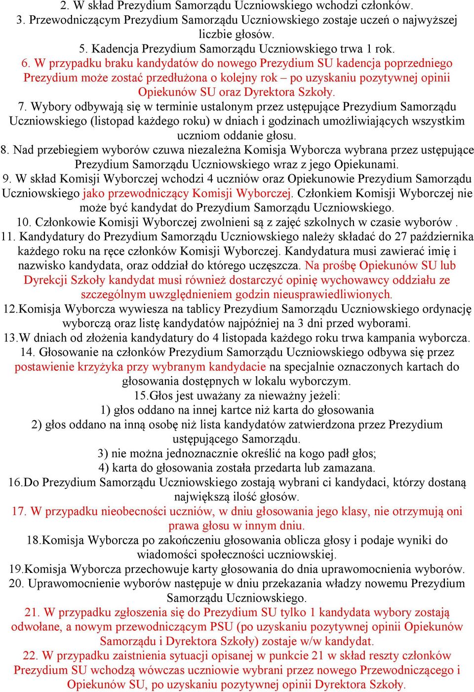 W przypadku braku kandydatów do nowego Prezydium SU kadencja poprzedniego Prezydium może zostać przedłużona o kolejny rok po uzyskaniu pozytywnej opinii Opiekunów SU oraz Dyrektora Szkoły. 7.