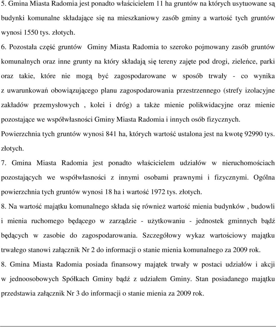 mogą być zagospodarowane w sposób trwały - co wynika z uwarunkowań obowiązującego planu zagospodarowania przestrzennego (strefy izolacyjne zakładów przemysłowych, kolei i dróg) a takŝe mienie