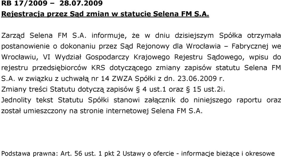 informuje, Ŝe w dniu dzisiejszym Spółka otrzymała postanowienie o dokonaniu przez Sąd Rejonowy dla Wrocławia Fabrycznej we Wrocławiu, VI Wydział Gospodarczy Krajowego Rejestru