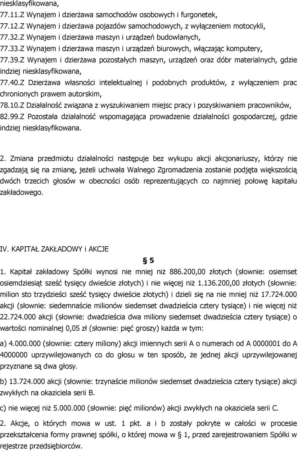 Z Wynajem i dzierŝawa pozostałych maszyn, urządzeń oraz dóbr materialnych, gdzie indziej niesklasyfikowana, 77.40.