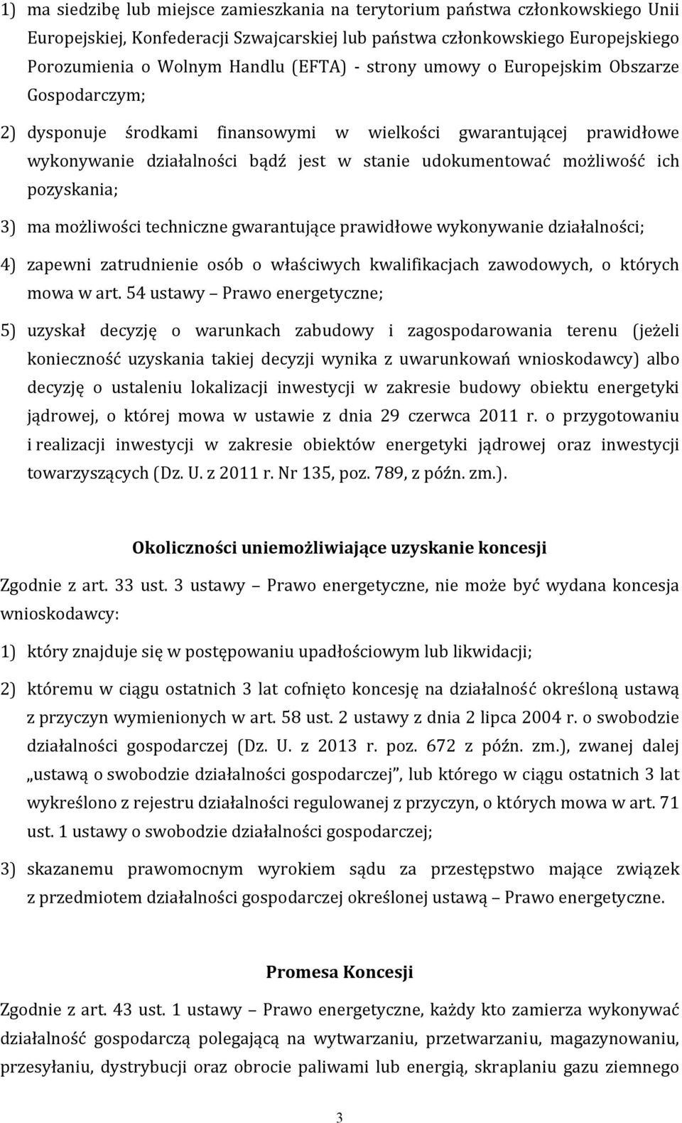 pozyskania; 3) ma możliwości techniczne gwarantujące prawidłowe wykonywanie działalności; 4) zapewni zatrudnienie osób o właściwych kwalifikacjach zawodowych, o których mowa w art.