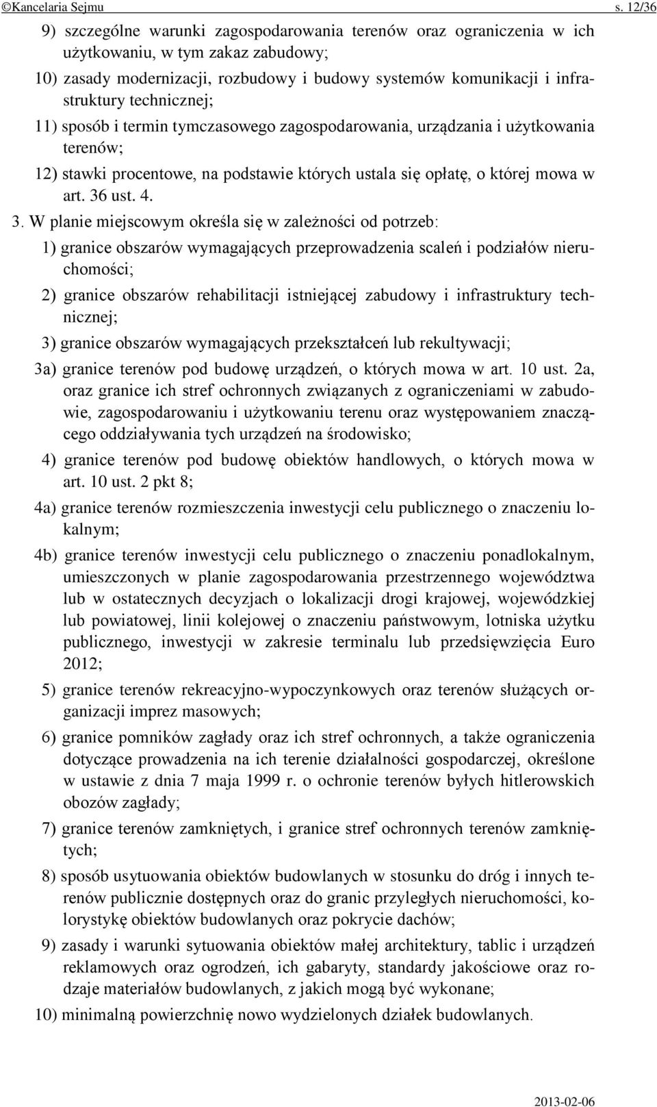 technicznej; 11) sposób i termin tymczasowego zagospodarowania, urządzania i użytkowania terenów; 12) stawki procentowe, na podstawie których ustala się opłatę, o której mowa w art. 36