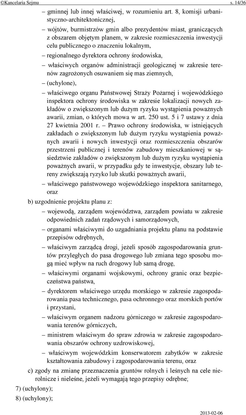 lokalnym, regionalnego dyrektora ochrony środowiska, właściwych organów administracji geologicznej w zakresie terenów zagrożonych osuwaniem się mas ziemnych, (uchylone), właściwego organu Państwowej