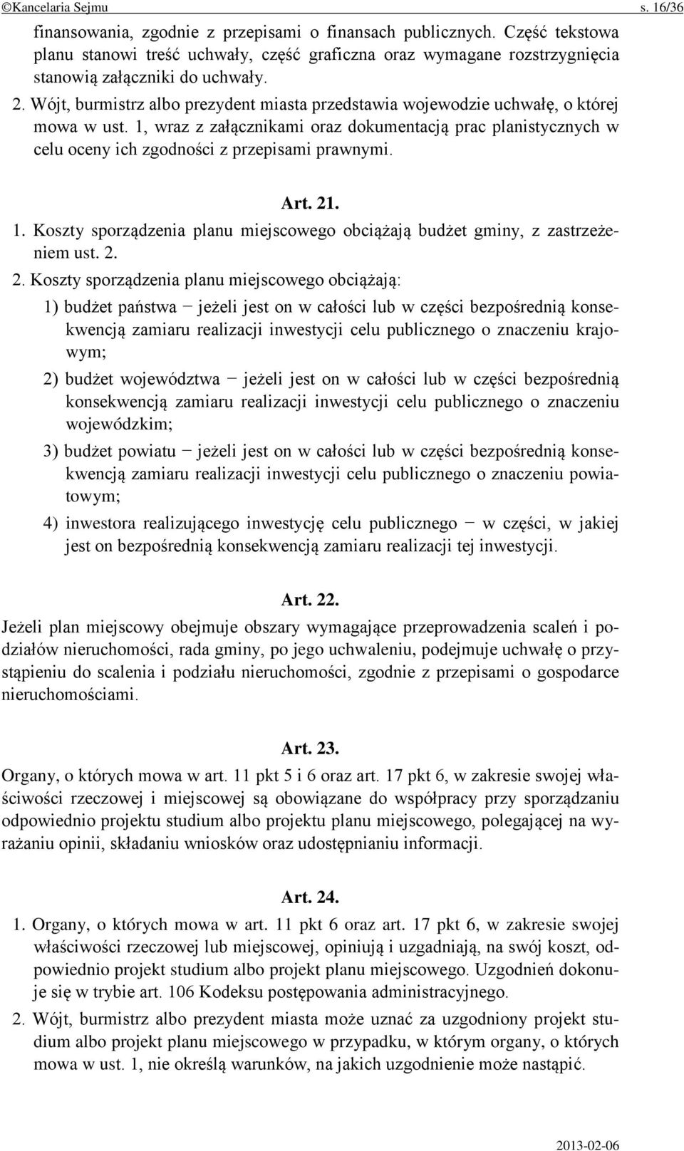 Wójt, burmistrz albo prezydent miasta przedstawia wojewodzie uchwałę, o której mowa w ust.