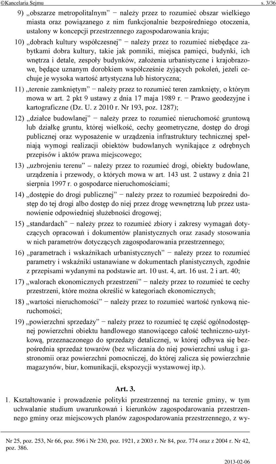 kraju; 10) dobrach kultury współczesnej należy przez to rozumieć niebędące zabytkami dobra kultury, takie jak pomniki, miejsca pamięci, budynki, ich wnętrza i detale, zespoły budynków, założenia