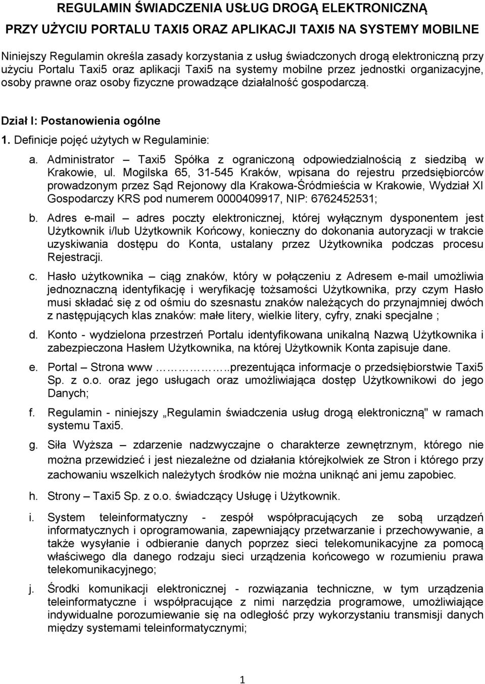 Dział I: Postanowienia ogólne 1. Definicje pojęć użytych w Regulaminie: a. Administrator Taxi5 Spółka z ograniczoną odpowiedzialnością z siedzibą w Krakowie, ul.