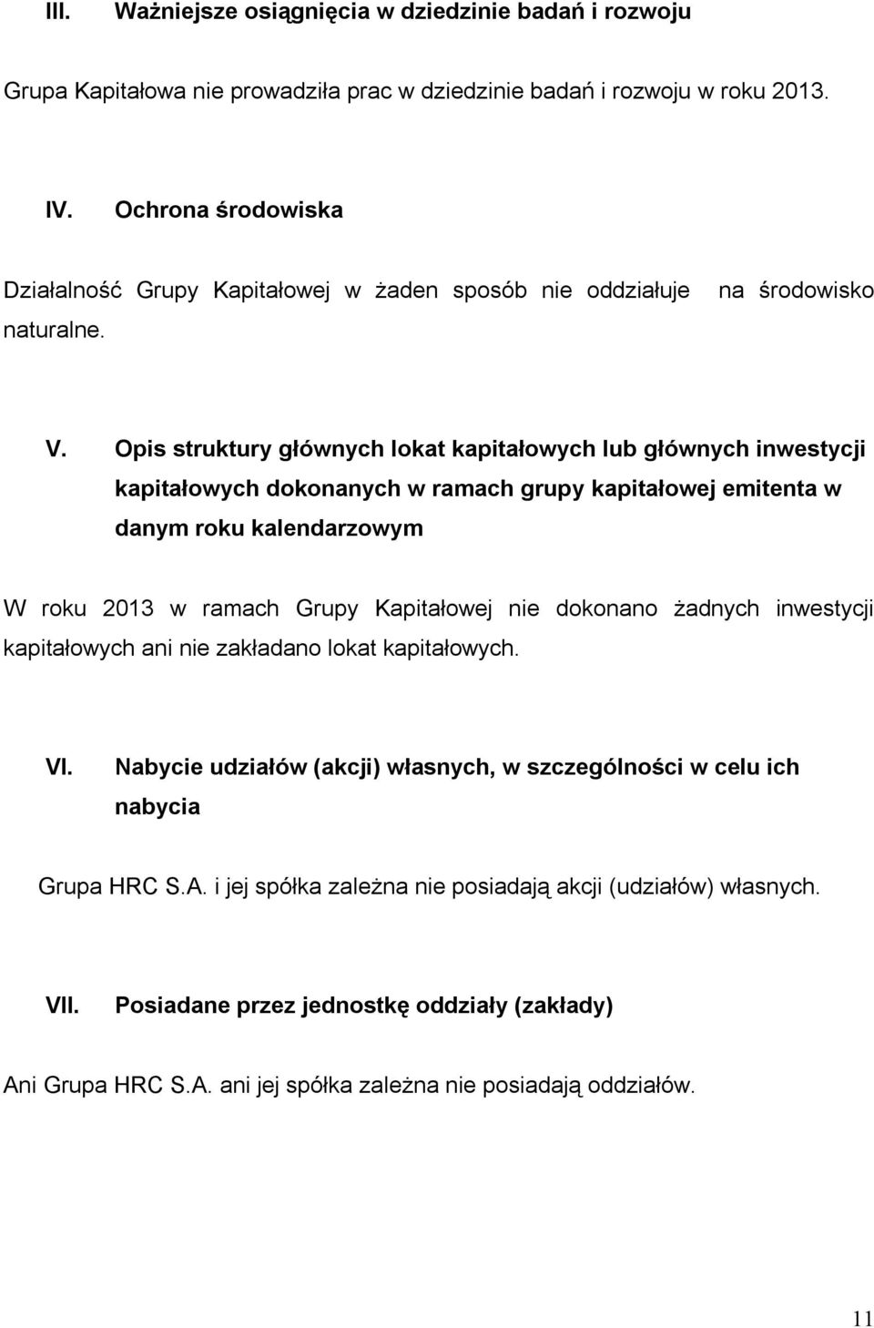 Opis struktury głównych lokat kapitałowych lub głównych inwestycji kapitałowych dokonanych w ramach grupy kapitałowej emitenta w danym roku kalendarzowym W roku 2013 w ramach Grupy Kapitałowej nie