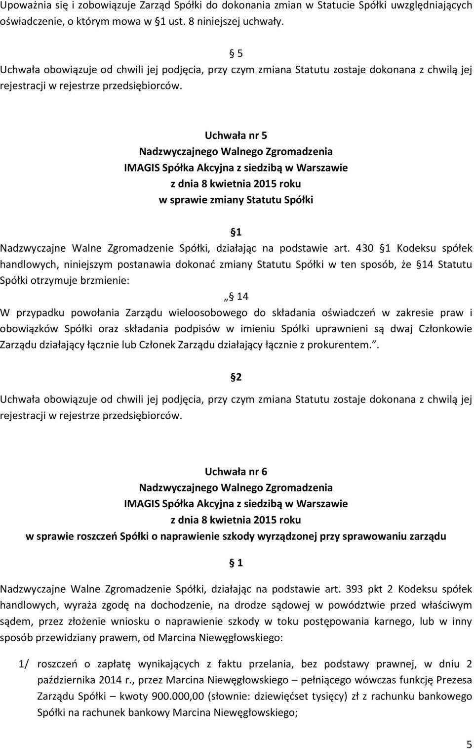 Uchwała nr 5 w sprawie zmiany Statutu Spółki Nadzwyczajne Walne Zgromadzenie Spółki, działając na podstawie art.