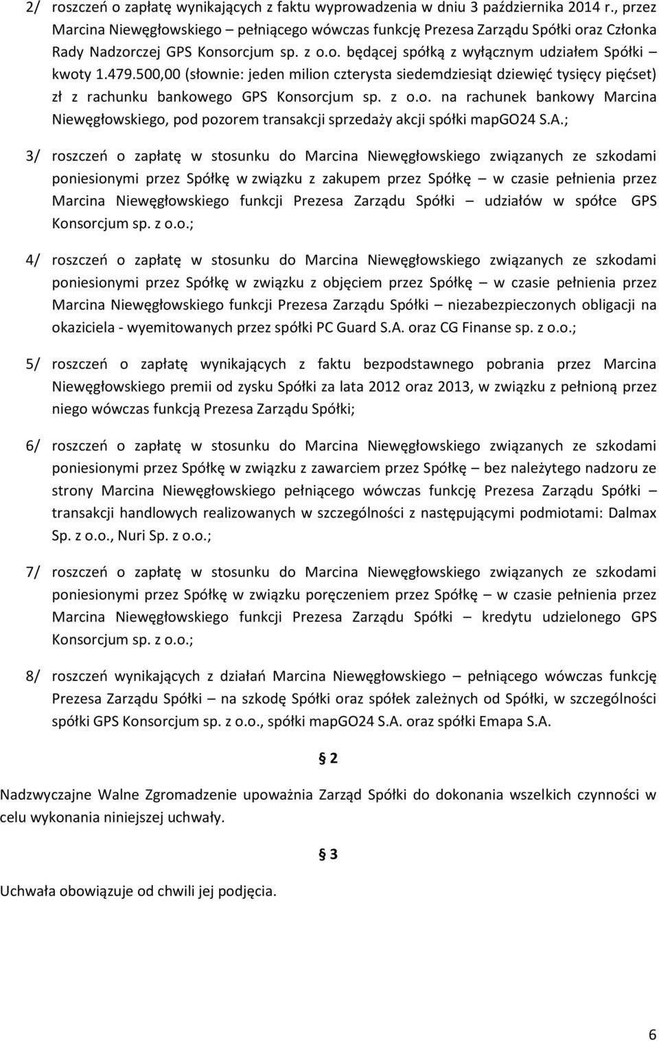 500,00 (słownie: jeden milion czterysta siedemdziesiąt dziewięć tysięcy pięćset) zł z rachunku bankowego GPS Konsorcjum sp. z o.o. na rachunek bankowy Marcina Niewęgłowskiego, pod pozorem transakcji sprzedaży akcji spółki mapgo24 S.