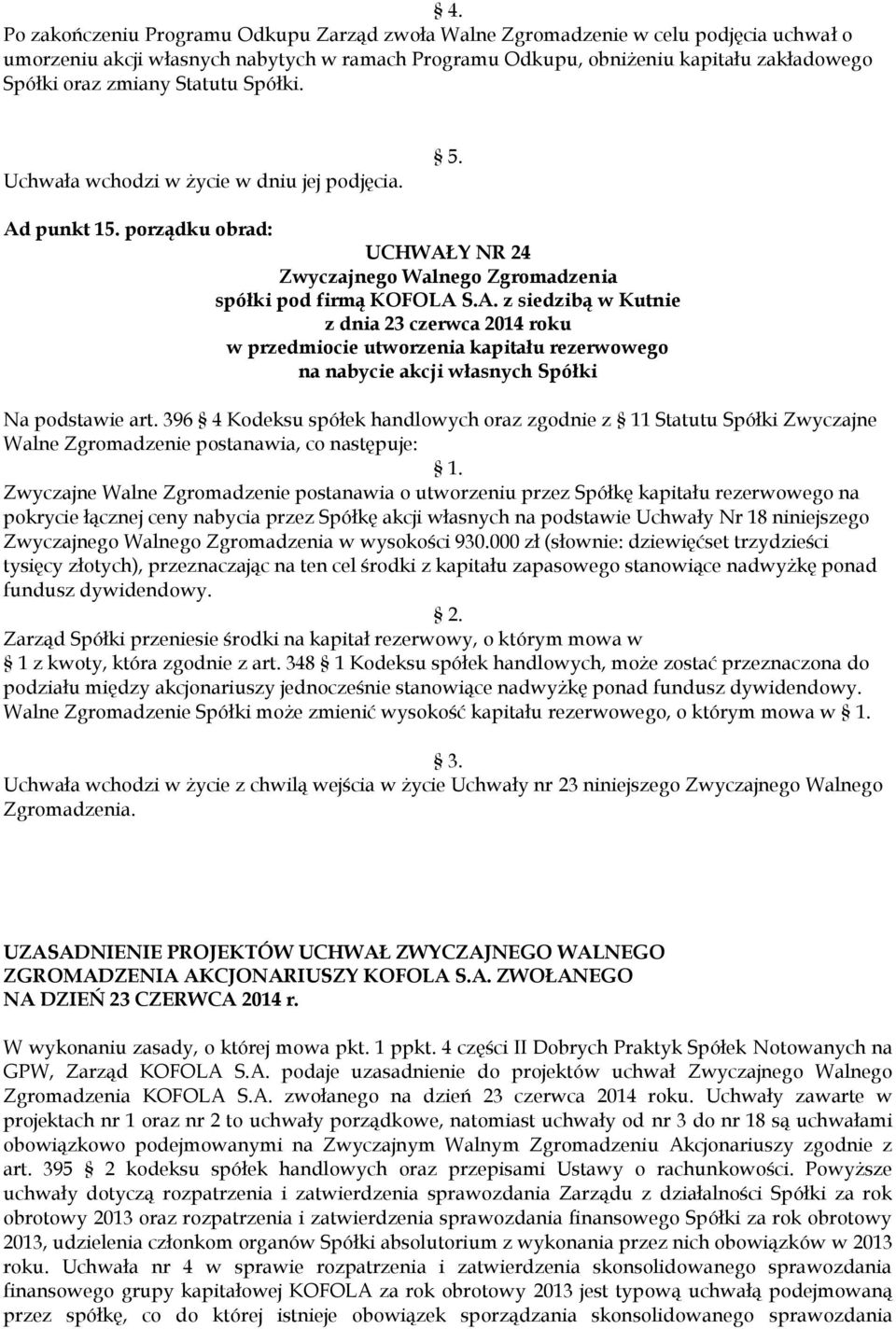 porządku obrad: UCHWAŁY NR 24 w przedmiocie utworzenia kapitału rezerwowego na nabycie akcji własnych Spółki Na podstawie art.