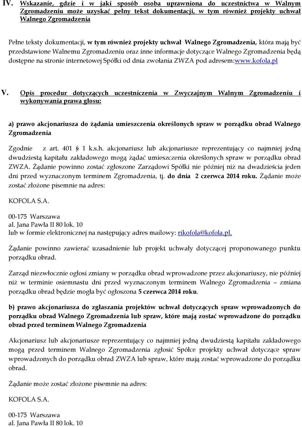 internetowej Spółki od dnia zwołania ZWZA pod adresem:www.kofola.pl V.