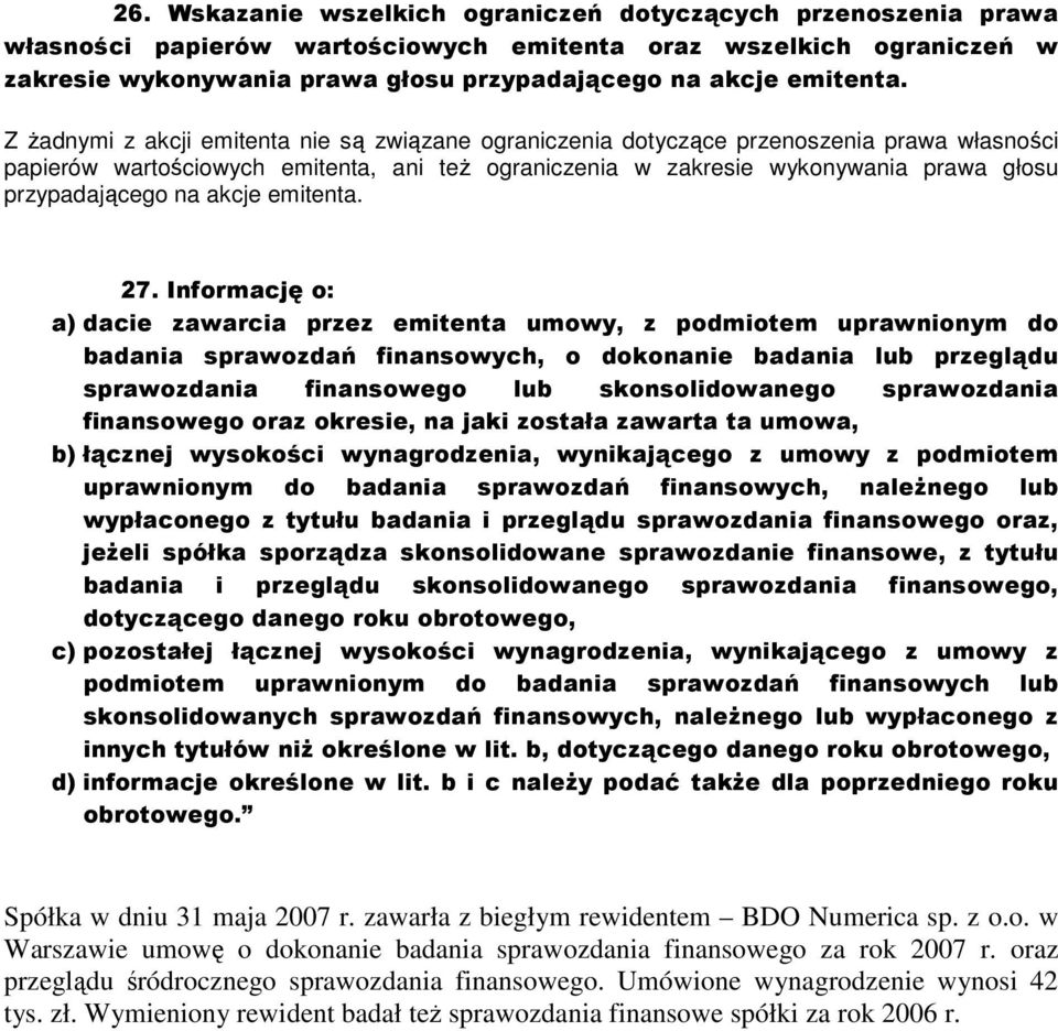 Z Ŝadnymi z akcji emitenta nie są związane ograniczenia dotyczące przenoszenia prawa własności papierów wartościowych emitenta, ani teŝ ograniczenia w zakresie wykonywania prawa głosu przypadającego