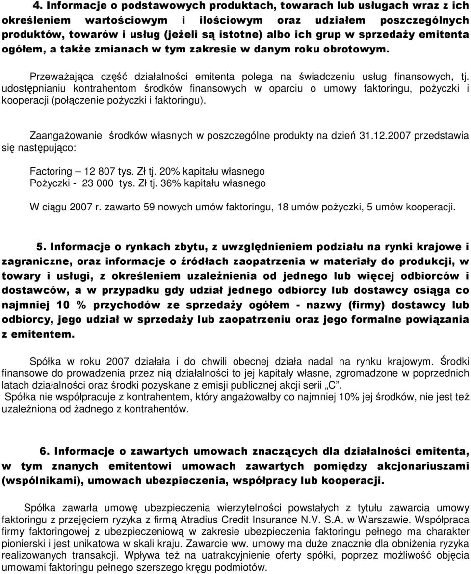 udostępnianiu kontrahentom środków finansowych w oparciu o umowy faktoringu, poŝyczki i kooperacji (połączenie poŝyczki i faktoringu).