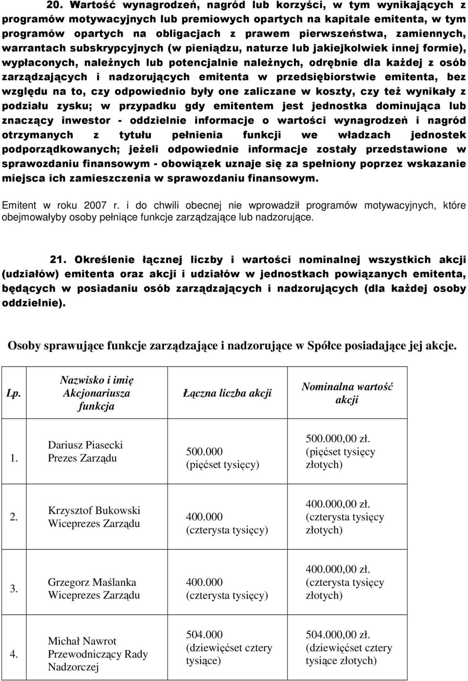 zarządzających i nadzorujących emitenta w przedsiębiorstwie emitenta, bez względu na to, czy odpowiednio były one zaliczane w koszty, czy teŝ wynikały z podziału zysku; w przypadku gdy emitentem jest