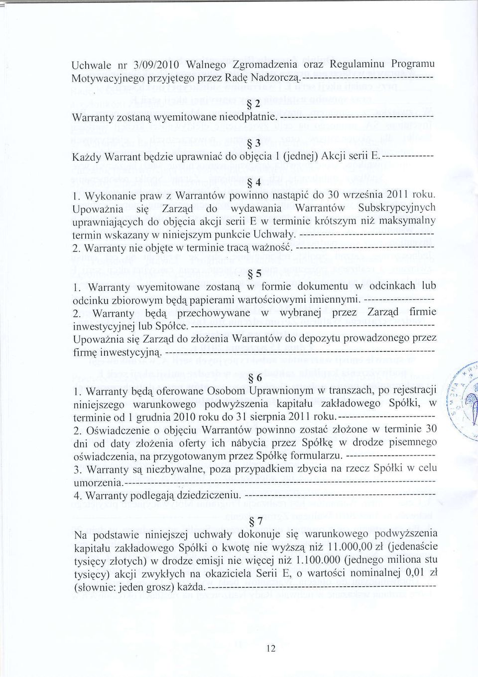 UporvaZnia siq Zarz4d do wydawania Wattant6w Subskrypcyjnyclt uprawnia.jqcych do objqci akcji serii E w termilic kr6tszym niz maksymalny termin wskazany r.r' niniejszyn.r punkcie Uchwaly. 2.