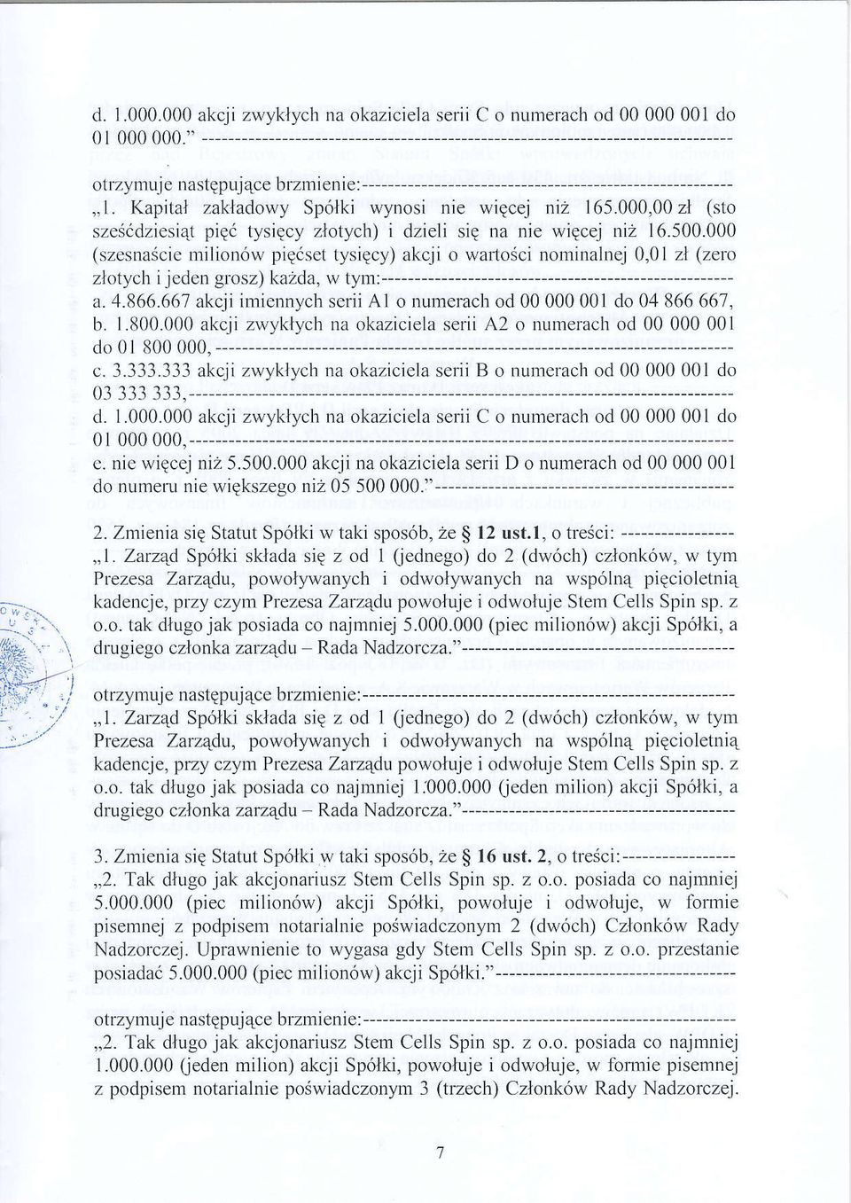 v pigisetysiqcy) akcj i o wato{ci nominalnej 0,01 zl (zero zlotycli jeden grosz) kazda, w tym:-------------- a.4.866.661 akcji imiennych serii Al o numerach od 00000001 do 04866667, b. 1.800.