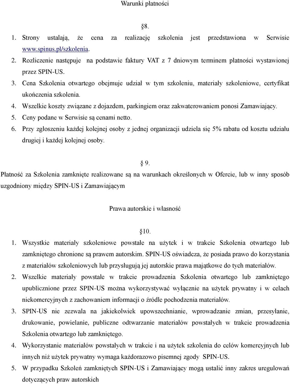 Cena Szkolenia otwartego obejmuje udział w tym szkoleniu, materiały szkoleniowe, certyfikat ukończenia szkolenia. 4.