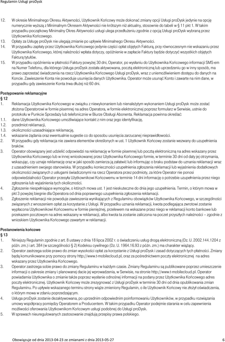 Opłaty za Usługę prodysk nie ulegają zmianie po upływie Minimalnego Okresu Aktywności. 14.