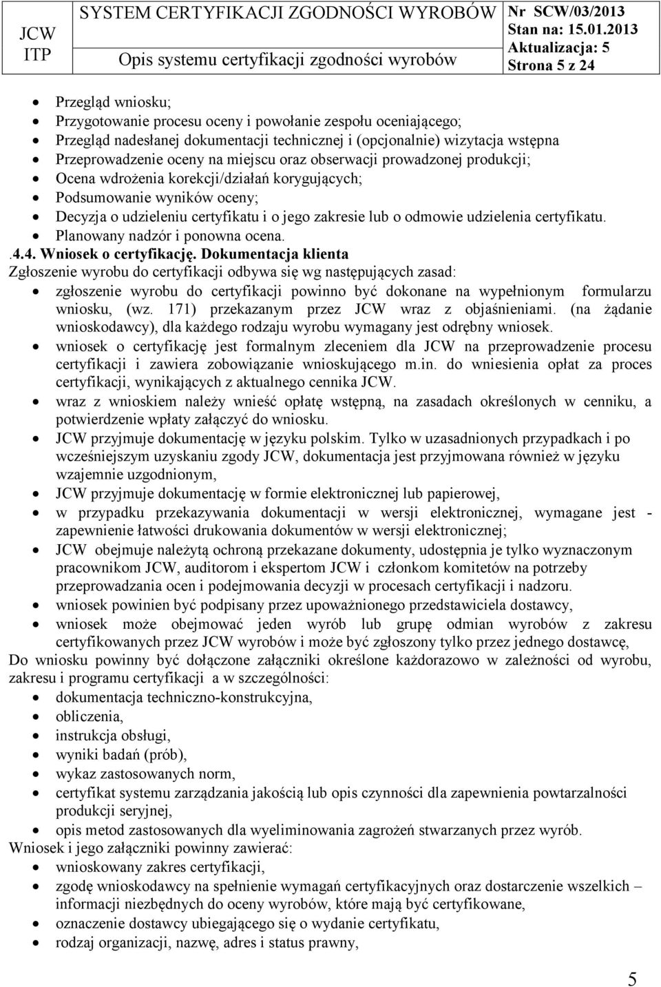 certyfikatu. Planowany nadzór i ponowna ocena..4.4. Wniosek o certyfikację.