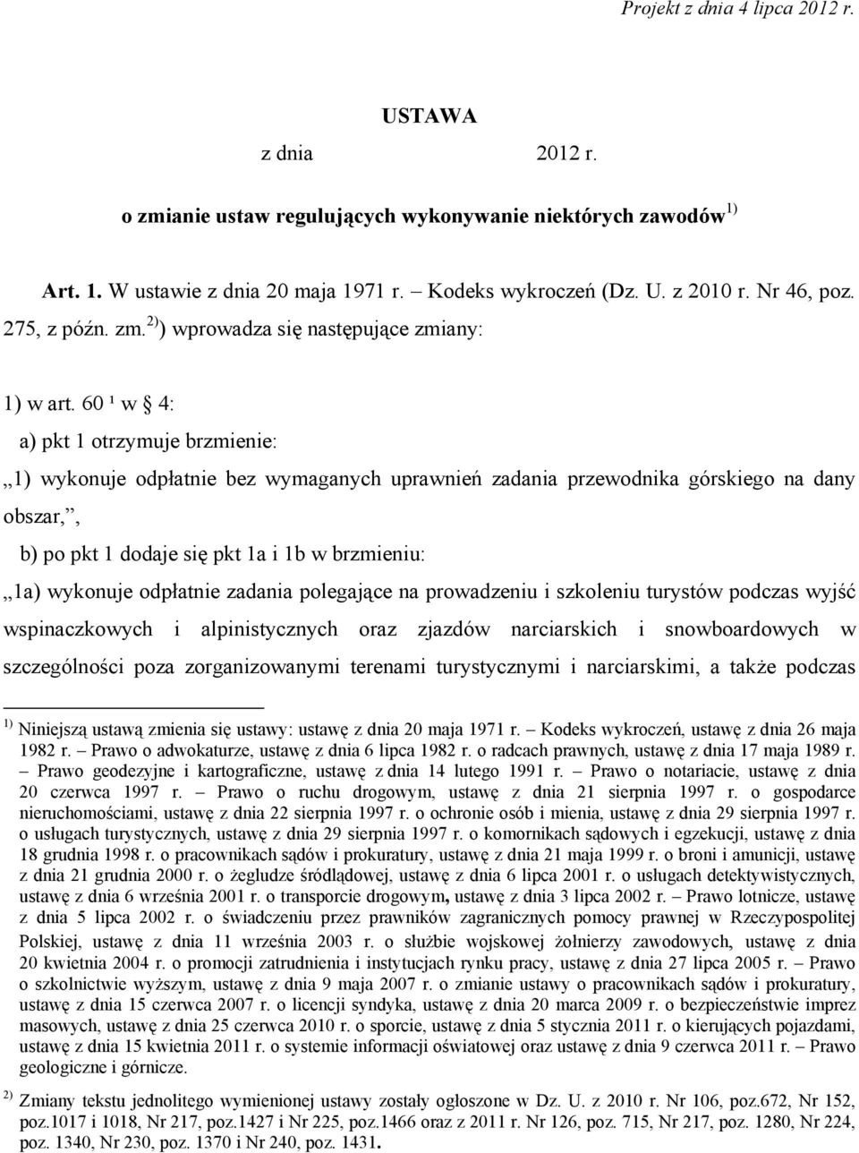 60 ¹ w 4: a) pkt 1 otrzymuje brzmienie: 1) wykonuje odpłatnie bez wymaganych uprawnień zadania przewodnika górskiego na dany obszar,, b) po pkt 1 dodaje się pkt 1a i 1b w brzmieniu: 1a) wykonuje