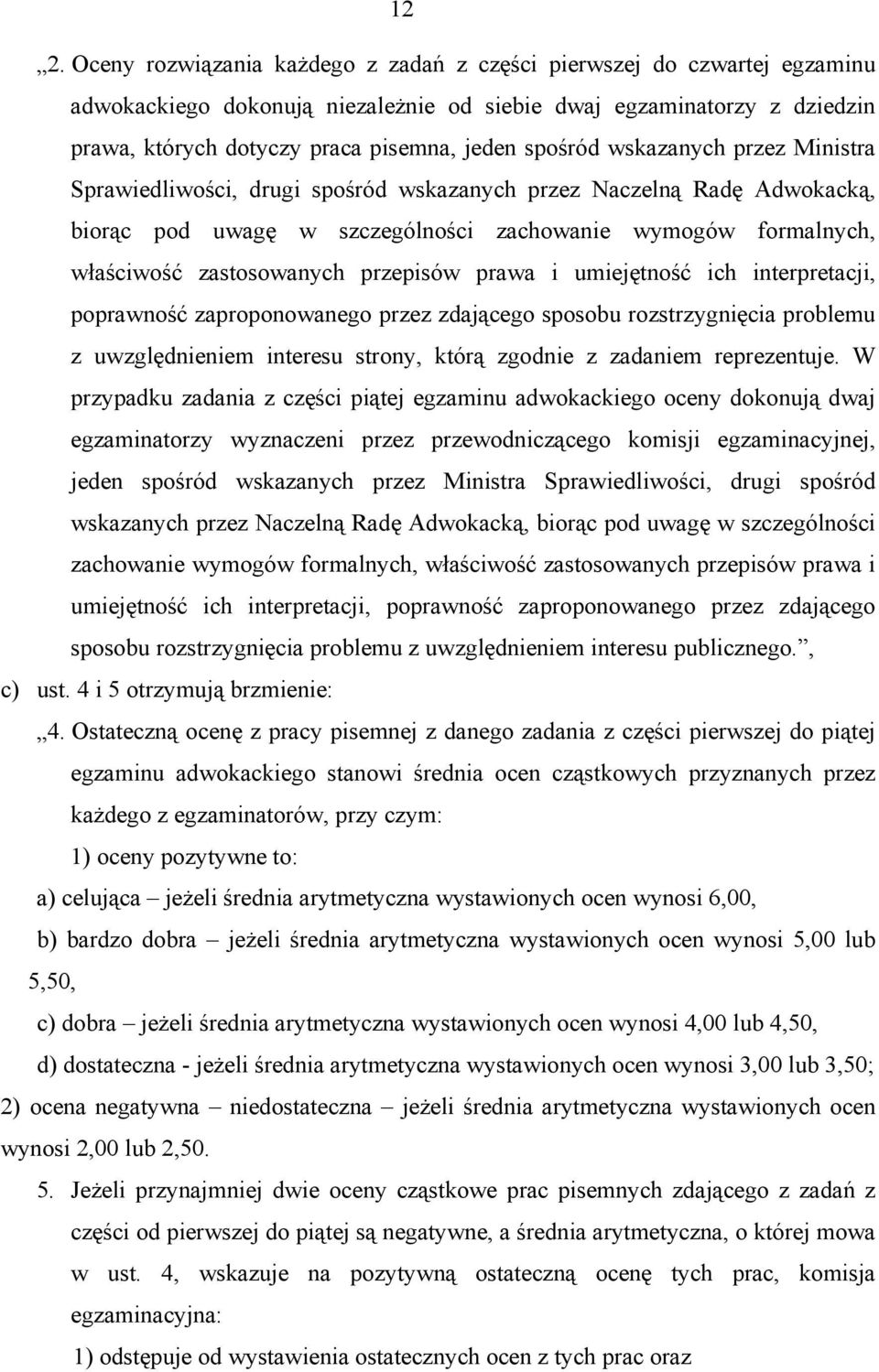 przepisów prawa i umiejętność ich interpretacji, poprawność zaproponowanego przez zdającego sposobu rozstrzygnięcia problemu z uwzględnieniem interesu strony, którą zgodnie z zadaniem reprezentuje.