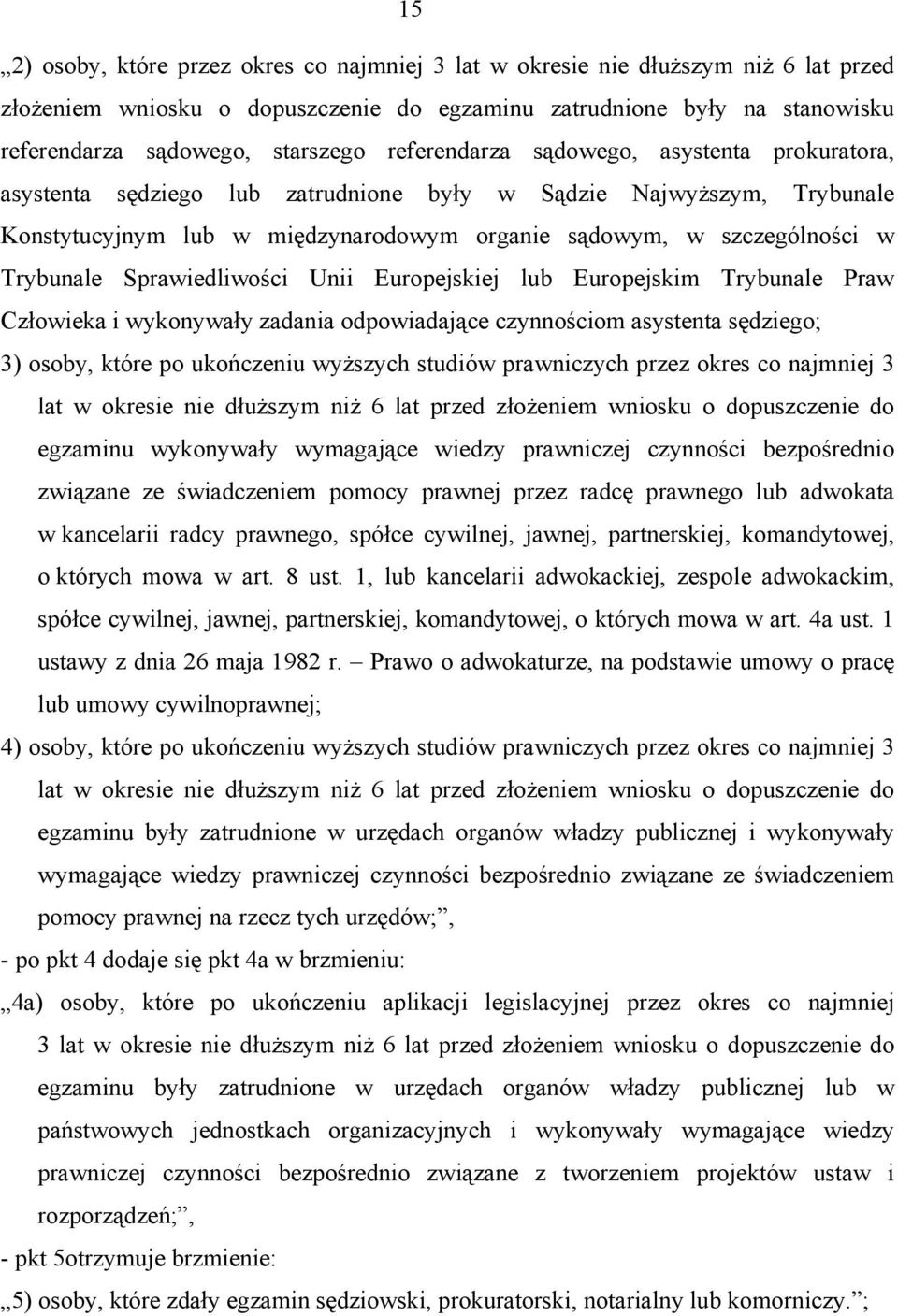 Sprawiedliwości Unii Europejskiej lub Europejskim Trybunale Praw Człowieka i wykonywały zadania odpowiadające czynnościom asystenta sędziego; 3) osoby, które po ukończeniu wyższych studiów