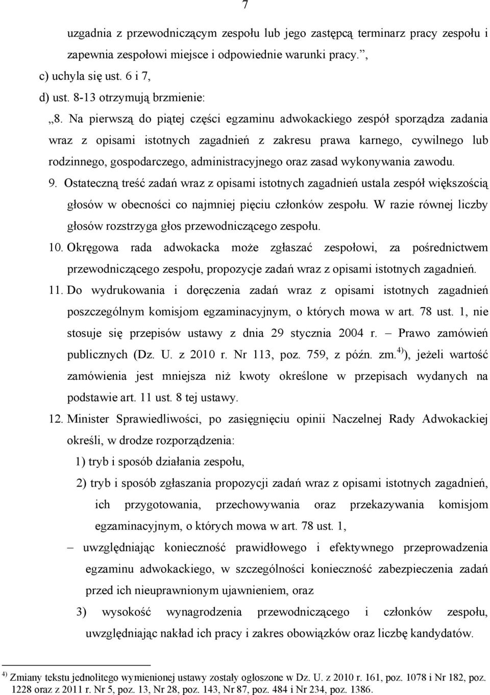 zasad wykonywania zawodu. 9. Ostateczną treść zadań wraz z opisami istotnych zagadnień ustala zespół większością głosów w obecności co najmniej pięciu członków zespołu.