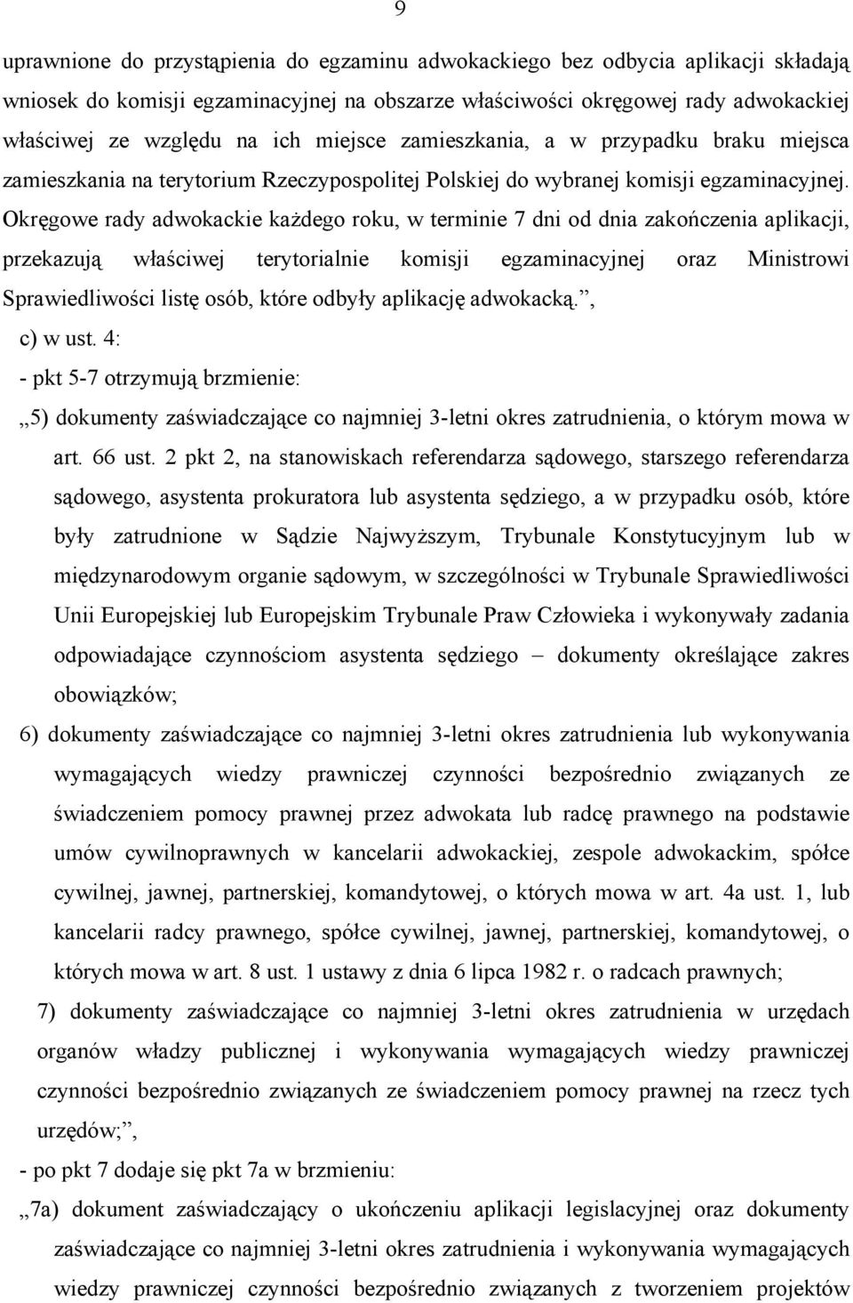 Okręgowe rady adwokackie każdego roku, w terminie 7 dni od dnia zakończenia aplikacji, przekazują właściwej terytorialnie komisji egzaminacyjnej oraz Ministrowi Sprawiedliwości listę osób, które