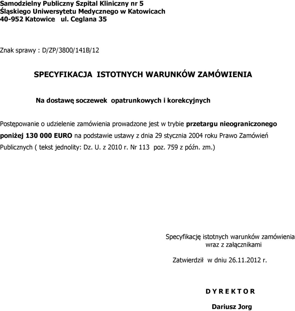 prowadzone jest w trybie przetargu nieograniczonego poniżej 130 000 EURO na podstawie ustawy z dnia 29 stycznia 2004 roku Prawo Zamówień Publicznych (