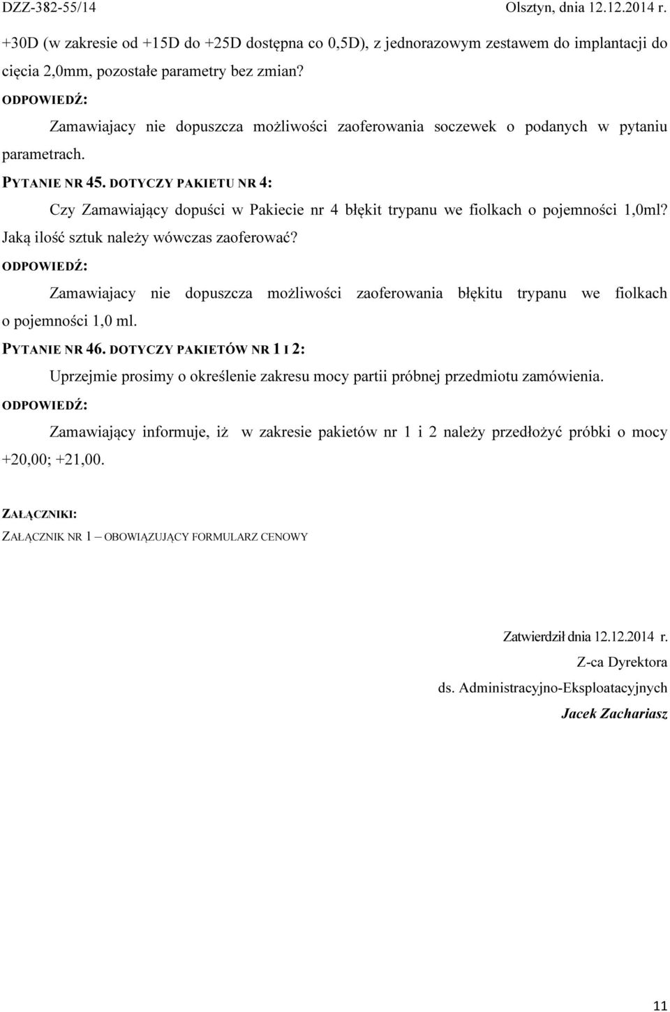 DOTYCZY PAKIETU NR 4: Czy Zamawiający dopuści w Pakiecie nr 4 błękit trypanu we fiolkach o pojemności 1,0ml? Jaką ilość sztuk należy wówczas zaoferować?