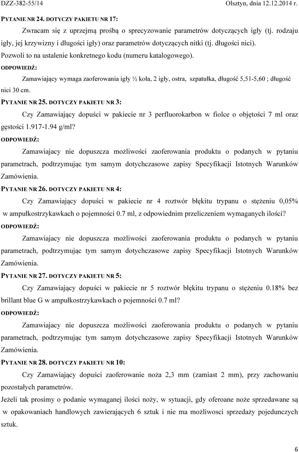 PYTANIE NR 25. DOTYCZY PAKIETU NR 3: Czy Zamawiający dopuści w pakiecie nr 3 perfluorokarbon w fiolce o objętości 7 ml oraz gęstości 1.917-1.94 g/ml?