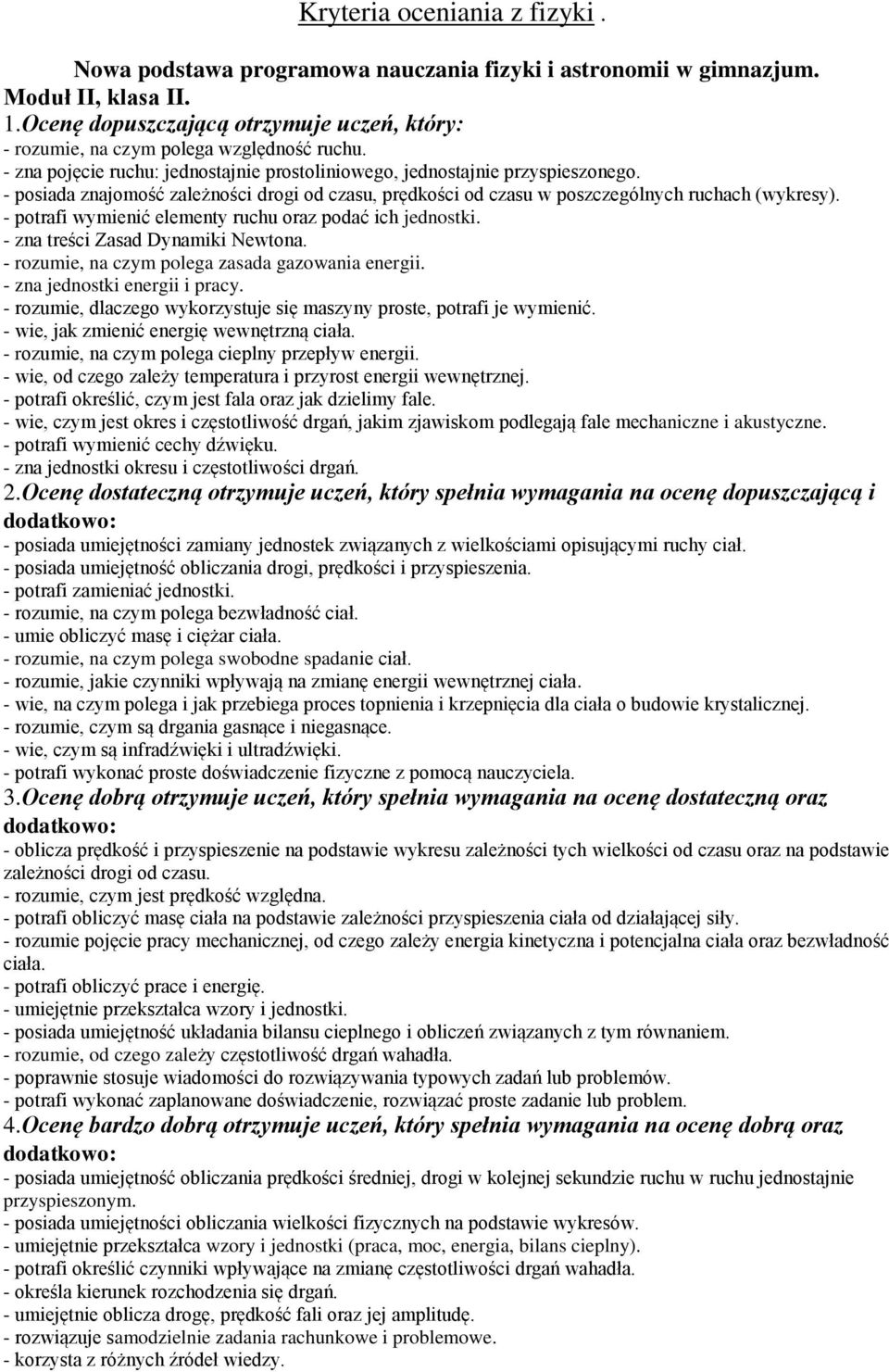 - rozumie, na czym polega zasada gazowania energii. - zna jednostki energii i pracy. - rozumie, dlaczego wykorzystuje się maszyny proste, potrafi je wymienić.