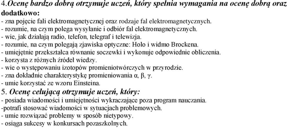 - wie, jak działają radio, telefon, telegraf i telewizja. - rozumie, na czym polegają zjawiska optyczne: Holo i widmo Brockena.