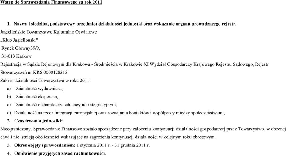 Rejestru Sądowego, Rejestr Stowarzyszeń nr KRS 0000128315 Zakres działalności Towarzystwa w roku 2011: a) Działalność wydawnicza, b) Działalność ekspercka, c) Działalność o charakterze