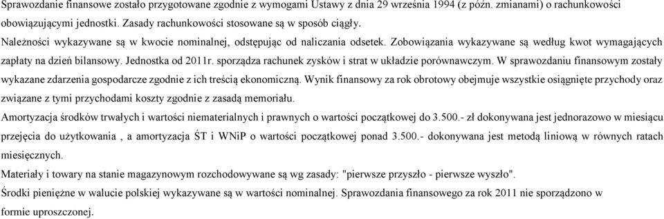 Zobowiązania wykazywane są według kwot wymagających zapłaty na dzień bilansowy. Jednostka od 2011r. sporządza rachunek zysków i strat w układzie porównawczym.