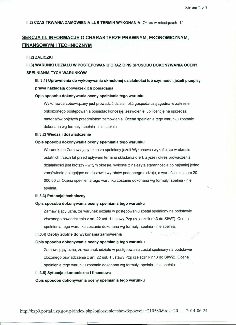 nakładają obowiązek ich posiadania Wykonawca zobowiązany jest prowadzić działalność gospodarczą zgodną w zakresie ogłoszonego postępowania posiadać koncesję, zezwolenie lub licencję na sprzedaż