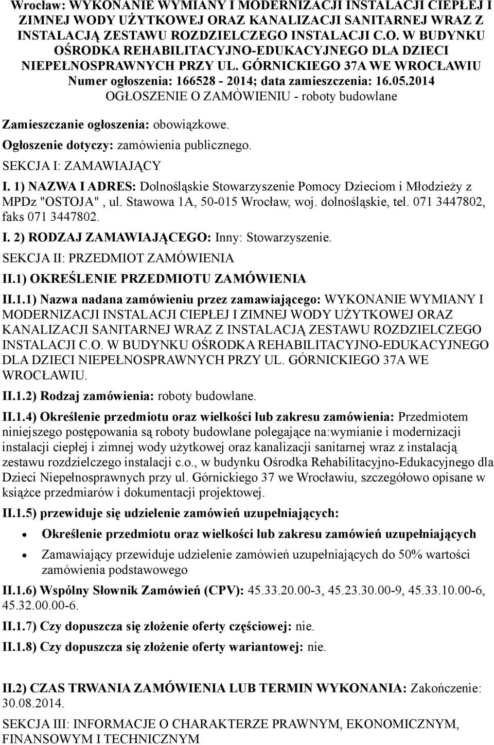 Ogłoszenie dotyczy: zamówienia publicznego. SEKCJA I: ZAMAWIAJĄCY I. 1) NAZWA I ADRES: Dolnośląskie Stowarzyszenie Pomocy Dzieciom i Młodzieży z MPDz "OSTOJA", ul. Stawowa 1A, 50-015 Wrocław, woj.