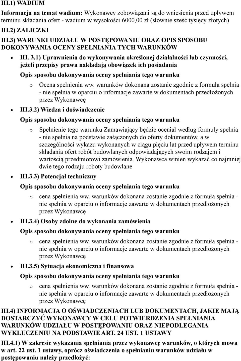 1) Uprawnienia do wykonywania określonej działalności lub czynności, jeżeli przepisy prawa nakładają obowiązek ich posiadania o Ocena spełnienia ww.