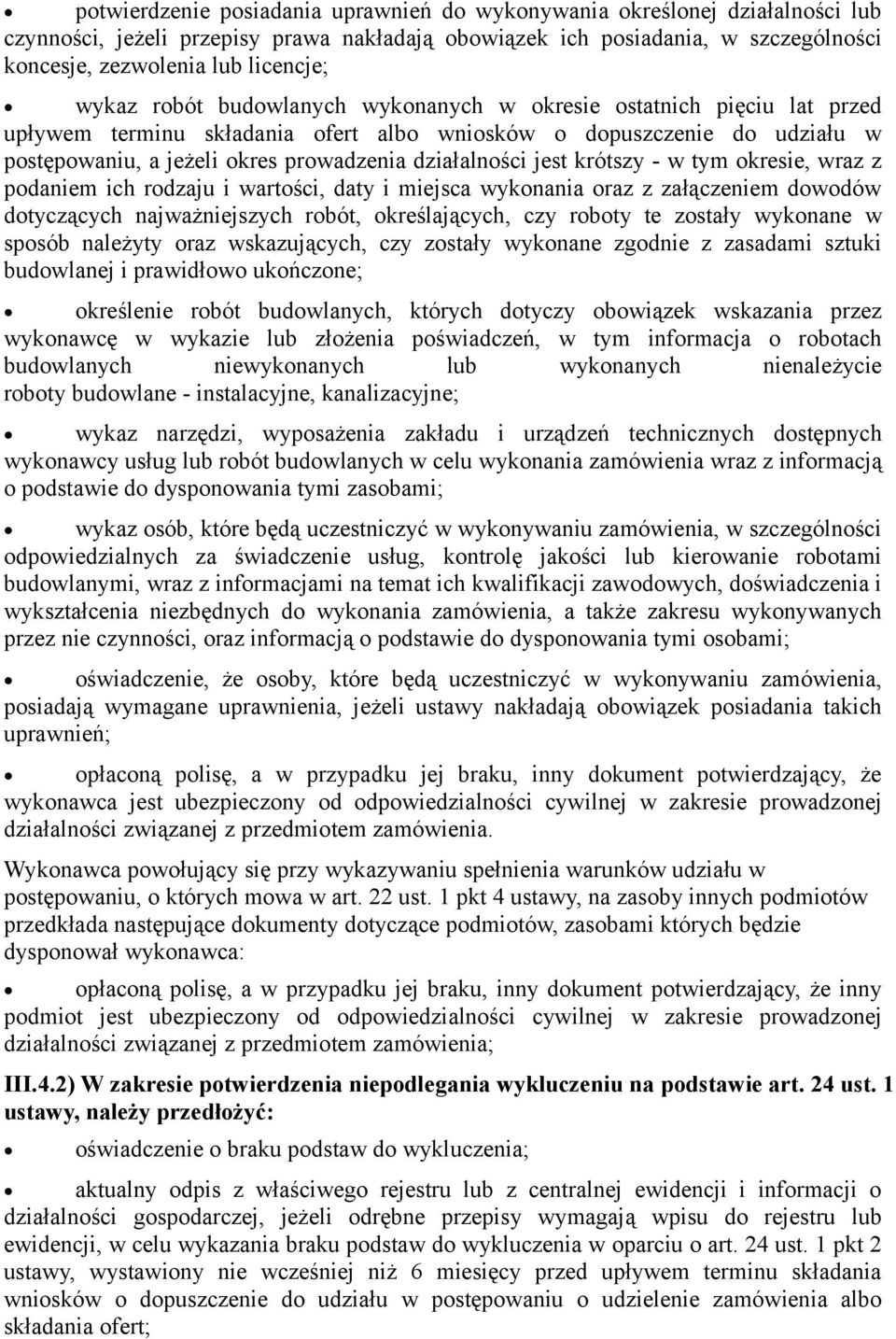 jest krótszy - w tym okresie, wraz z podaniem ich rodzaju i wartości, daty i miejsca wykonania oraz z załączeniem dowodów dotyczących najważniejszych robót, określających, czy roboty te zostały