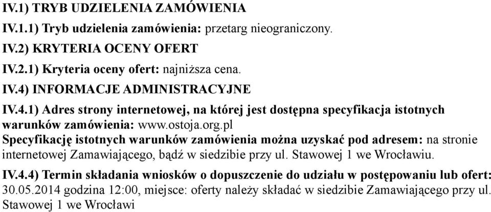 pl Specyfikację istotnych warunków zamówienia można uzyskać pod adresem: na stronie internetowej Zamawiającego, bądź w siedzibie przy ul. Stawowej 1 we Wrocławiu. IV.4.