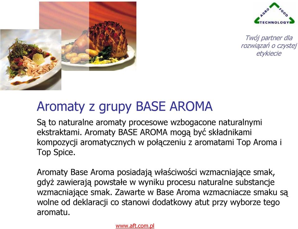 Aromaty Base Aroma posiadają właściwości wzmacniające smak, gdyż zawierają powstałe w wyniku procesu naturalne
