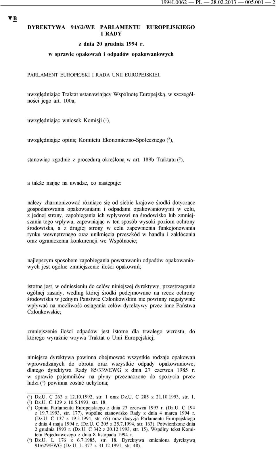 100a, uwzględniając wniosek Komisji ( 1 ), uwzględniając opinię Komitetu Ekonomiczno-Społecznego ( 2 ), stanowiąc zgodnie z procedurą określoną w art.