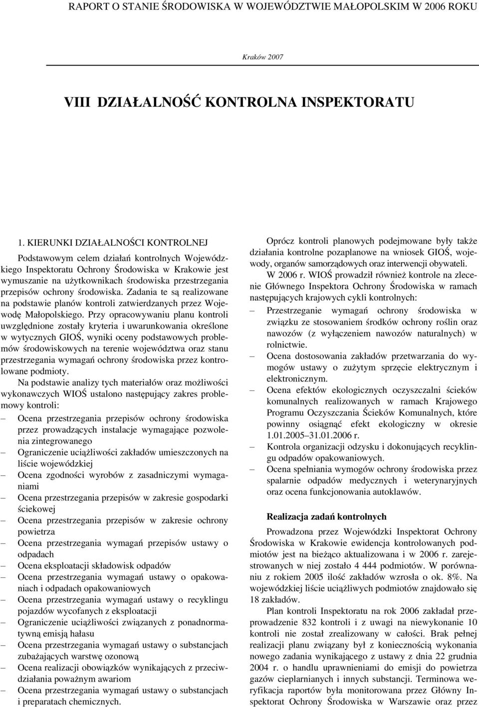 ochrony środowiska. Zadania te są realizowane na podstawie planów kontroli zatwierdzanych przez Wojewodę Małopolskiego.